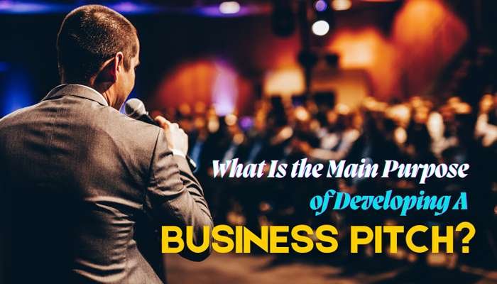 What Is the Main Purpose of Developing a Business Pitch?